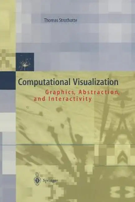 Computational Visualization: Graphics, Abstraction and Interactivity by Thomas Strothotte