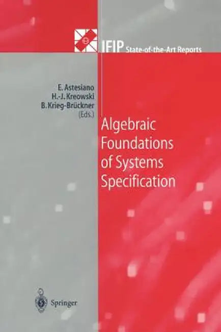 Algebraic Foundations of Systems Specification by Egidio Astesiano