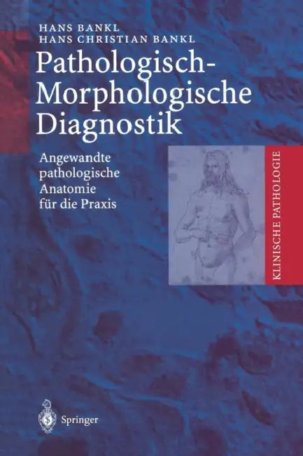 Pathologisch-Morphologische Diagnostik: Angewandte Pathologische Anatomie Für Die PRAXIS by Hans Bankl, Hans Christian Bankl
