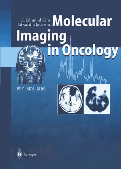 Molecular Imaging in Oncology: Pet, Mri, and Mrs by E. Edmund Kim