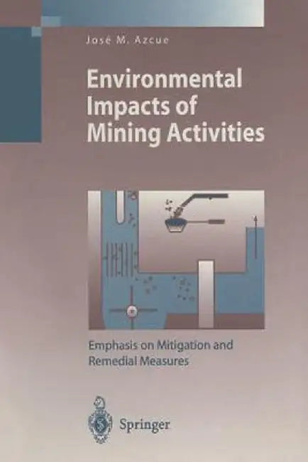 Environmental Impacts of Mining Activities: Emphasis on Mitigation and Remedial Measures by Jose M. Azcue