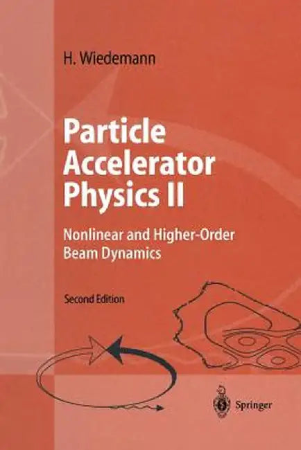 Particle Accelerator Physics II: Nonlinear and Higher-Order Beam Dynamics by H. Wiedemann