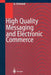 High Quality Messaging and Electronic Commerce: Technical Foundations, Standards and Protocols by Gerhard Schmied
