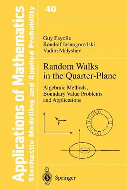 Random Walks in the Quarter-Plane: Algebraic Methods, Boundary Value Problems and Applications by Guy Fayolle