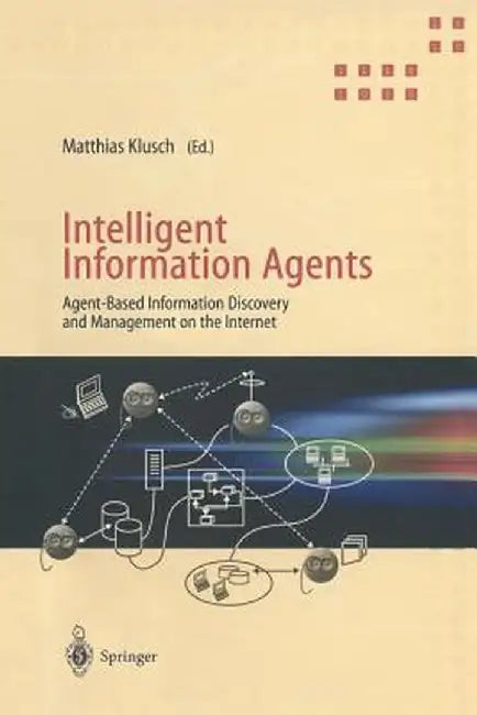Intelligent Information Agents: Agent-Based Information Discovery and Management on the Internet by Matthias Klusch