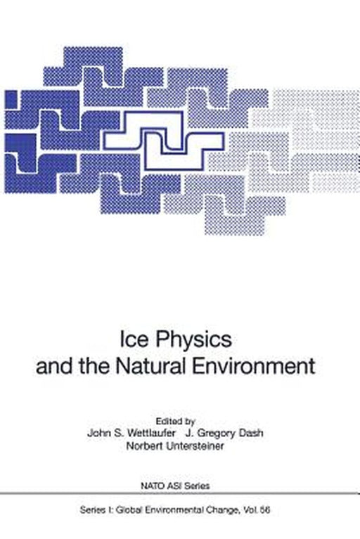 Ice Physics and the Natural Environment by John S. Wettlaufer