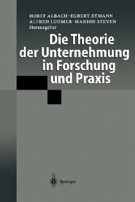 Die Theorie Der Unternehmung in Forschung Und PRAXIS by Horst Albach, Egbert Eymann, Alfred Luhmer