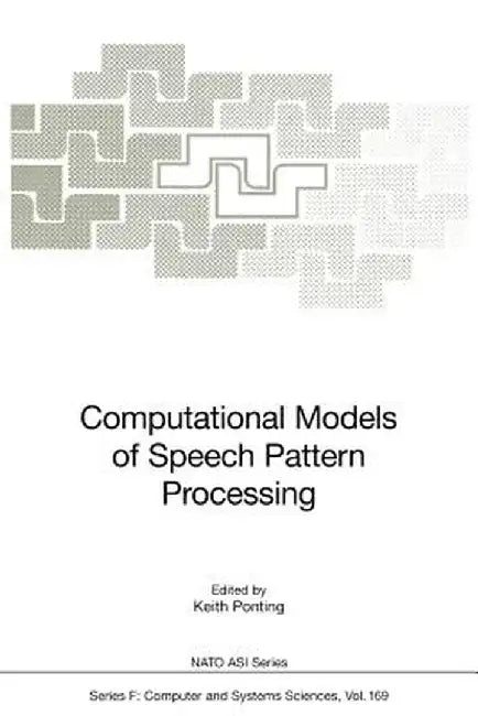 Computational Models of Speech Pattern Processing by Keith Ponting