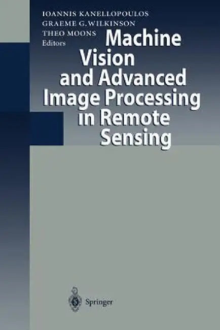 Machine Vision and Advanced Image Processing in Remote Sensing: Proceedings of Concerted Action Maviric (Machine Vision in Remotely Sensed Image Compr by Ioannis Kanellopoulos