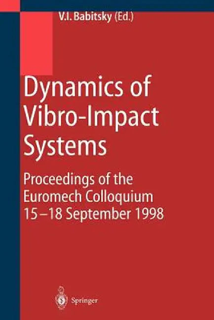 Dynamics of Vibro-Impact Systems: Proceedings of the Euromech Collaquium 15-18 September 1998 by Vladimir Babitsky
