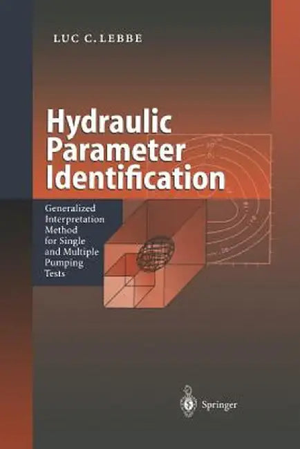Hydraulic Parameter Identification: Generalized Interpretation Method for Single and Multiple Pumping Tests by Luc C. Lebbe