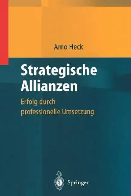 Strategische Allianzen: Erfolg Durch Professionelle Umsetzung by Arno Heck