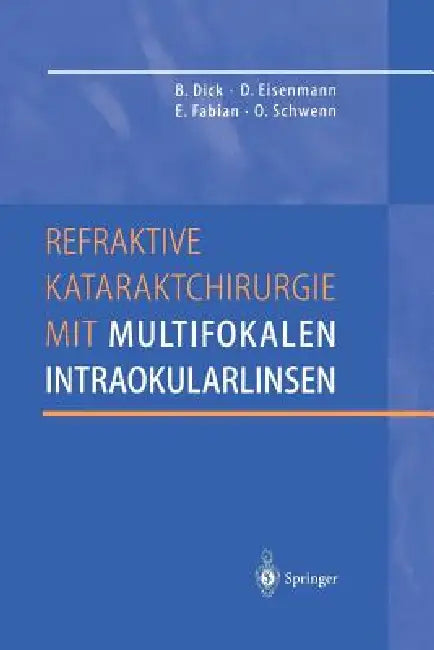 Refraktive Kataraktchirurgie Mit Multifokalen Intraokularlinsen by Burkhard Dick, Dieter Eisenmann, Ekkehard Fabian