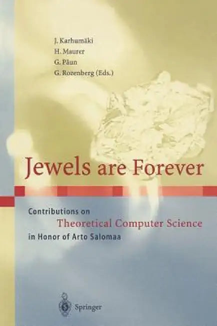 Jewels Are Forever: Contributions on Theoretical Computer Science in Honor of Arto Salomaa by Juhani Karhumäki