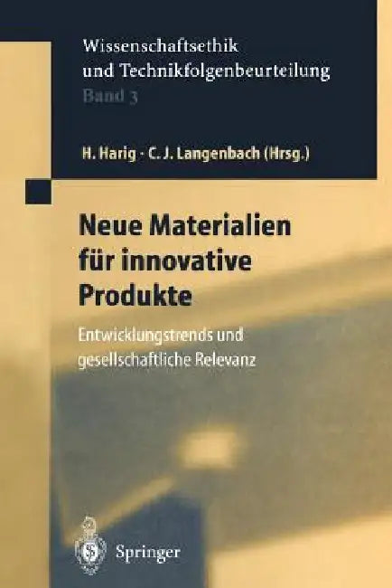 Neue Materialien Für Innovative Produkte: Entwicklungstrends Und Gesellschaftliche Relevanz by Helmuth Harig, Christian J. Langenbach