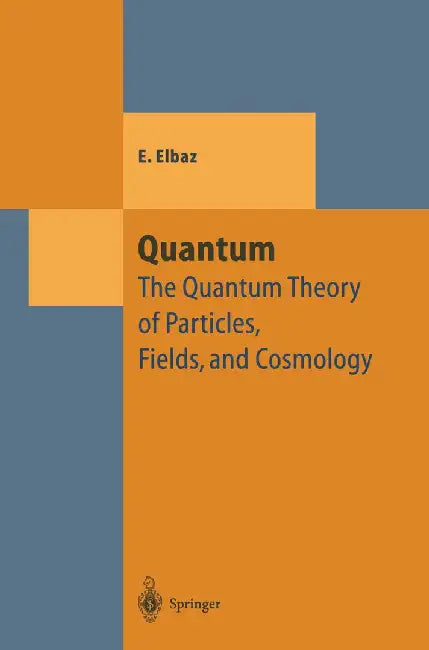 Quantum: The Quantum Theory of Particles, Fields and Cosmology by Edgard Elbaz