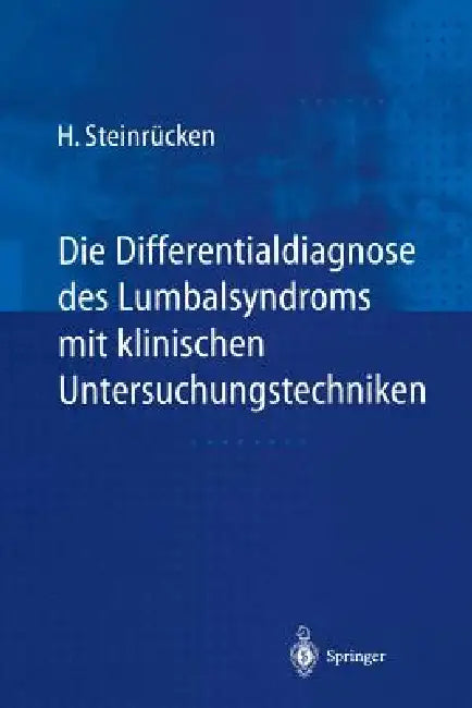 Die Differentialdiagnose Des Lumbalsyndroms Mit Klinischen Untersuchungstechniken by Heiner Steinrücken