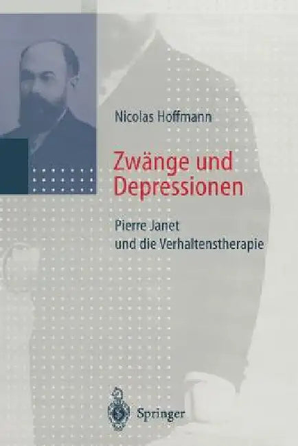 Zwänge Und Depressionen: Pierre Janet Und Die Verhaltenstherapie by Nicolas Hoffmann, N. Hoffmann