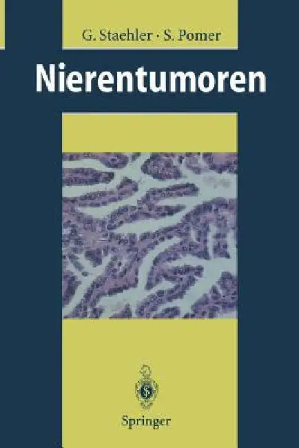 Nierentumoren: Grundlagen, Diagnostik, Therapie by G. Staehler, S. Pomer