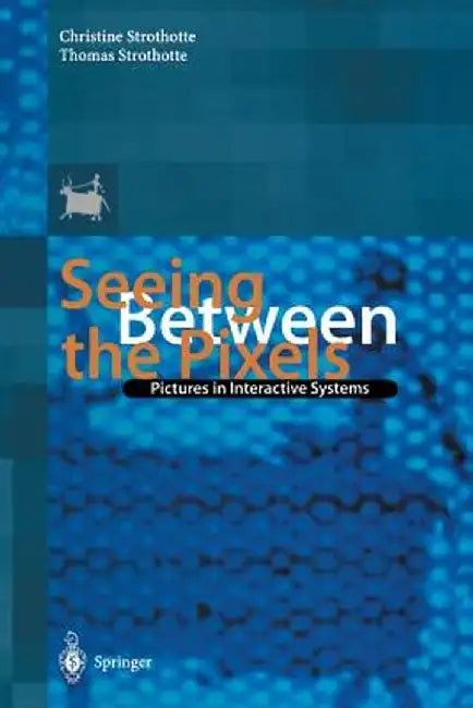 Seeing Between the Pixels: Pictures in Interactive Systems by Christine Strothotte