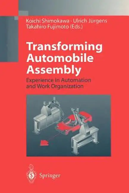Transforming Automobile Assembly: Experience in Automation and Work Organization by Koichi Shimokawa
