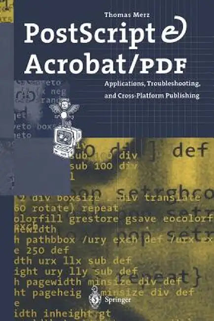 PostScript & Acrobat/PDF: Applications, Troubleshooting, and Cross-Platform Publishing by Thomas Merz