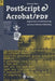 PostScript & Acrobat/PDF: Applications, Troubleshooting, and Cross-Platform Publishing by Thomas Merz