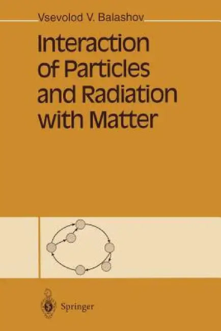 Interaction of Particles and Radiation with Matter by Vsevolod V. Balashov