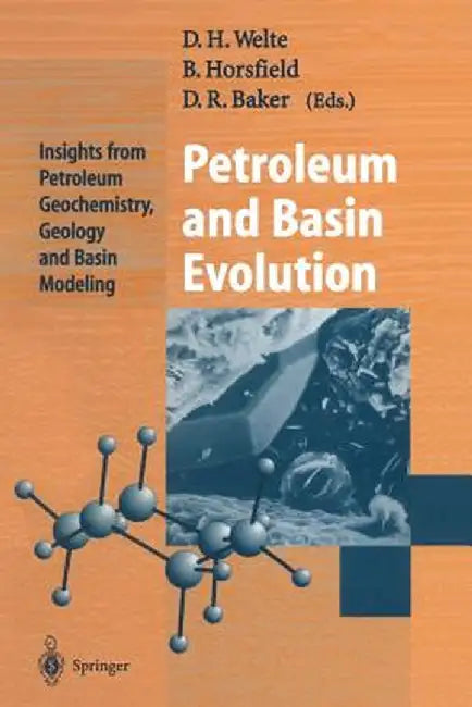 Petroleum and Basin Evolution: Insights from Petroleum Geochemistry, Geology and Basin Modeling by Dietrich H. Welte