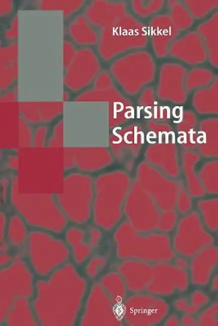 Parsing Schemata: A Framework for Specification and Analysis of Parsing Algorithms by Klaas Sikkel
