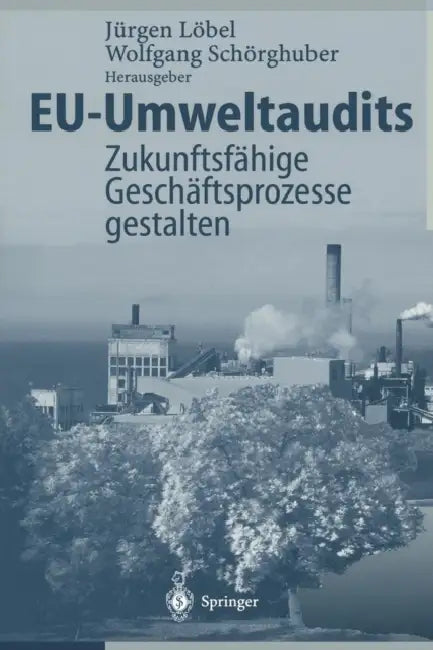 Eu-Umweltaudits: Zukunftsfähige Geschäftsprozesse Gestalten by Jürgen Löbel, Wolfgang Schörghuber