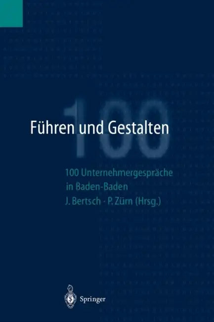 Führen Und Gestalten: 100 Unternehmergespräche in Baden-Baden by Jürgen Bertsch, Peter Zürn