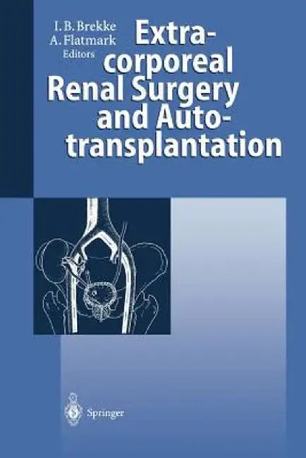 Extracorporeal Renal Surgery and Autotransplantation by Inge B. Brekke