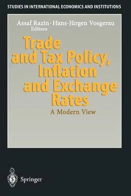 Trade and Tax Policy, Inflation and Exchange Rates: A Modern View by Assaf Razin
