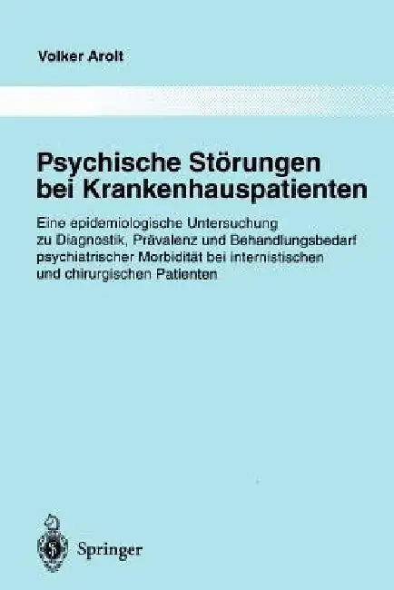 Psychische Störungen Bei Krankenhauspatienten: Eine Epidemiologische Untersuchung Zu Diagnostik, Prävalenz Und Behandlungsbedarf Psychiatrischer Morbi by Volker Arolt, H. Dilling