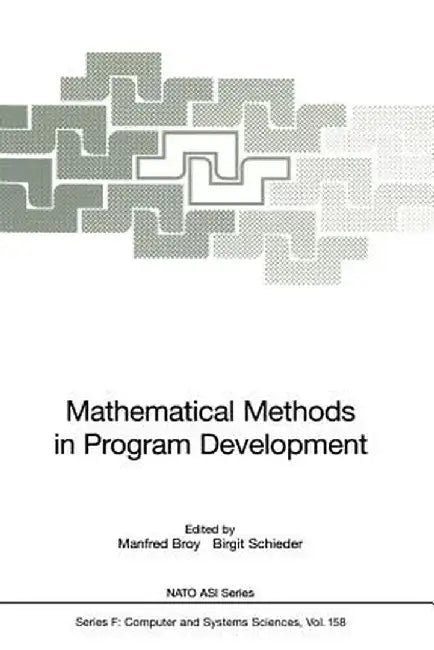 Mathematical Methods in Program Development by Manfred Broy