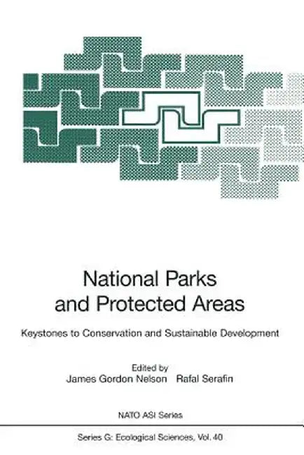 National Parks and Protected Areas: Keystones to Conservation and Sustainable Development by James Gordon Nelson