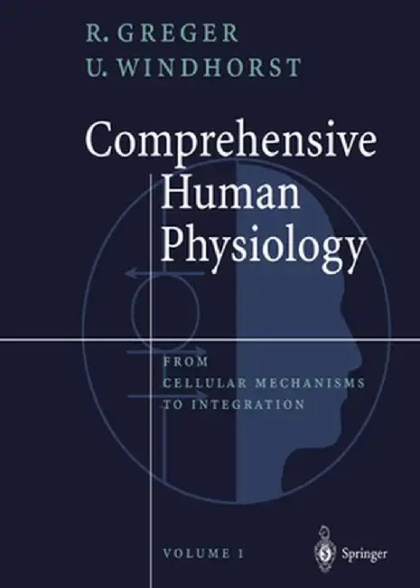 Comprehensive Human Physiology: From Cellular Mechanisms to Integration by Rainer Greger