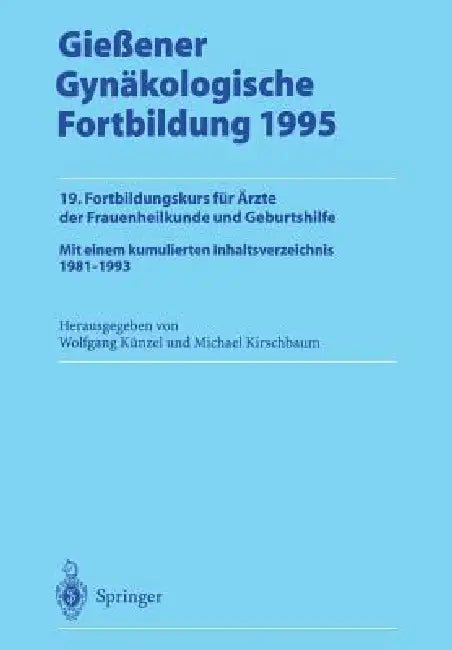 Gießener Gynäkologische Fortbildung 1995: 19. Fortbildungskurs Für Ärzte Der Frauenheilkunde Und Geburtshilfe by Wolfgang Künzel, Michael Kirschbaum