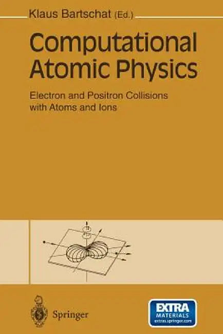 Computational Atomic Physics: Electron and Positron Collisions with Atoms and Ions by Klaus Bartschat