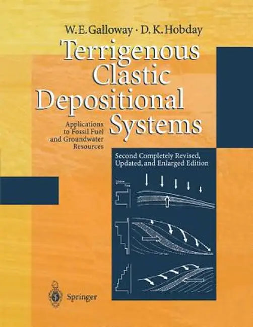 Terrigenous Clastic Depositional Systems: Applications to Fossil Fuel and Groundwater Resources by William E. Galloway