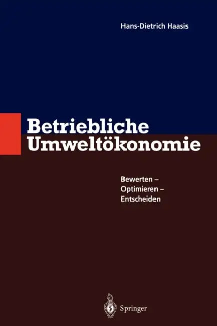 Betriebliche Umweltökonomie: Bewerten - Optimieren - Entscheiden by Hans-Dietrich Haasis