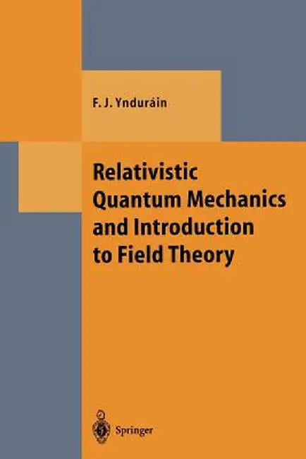 Relativistic Quantum Mechanics and Introduction to Field Theory by Francisco J. Yndurain