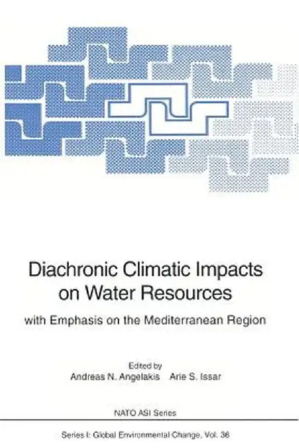 Diachronic Climatic Impacts on Water Resources: With Emphasis on the Mediterranean Region by Andreas N. Angelakis