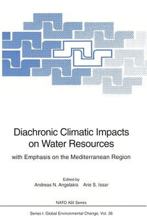Diachronic Climatic Impacts on Water Resources: With Emphasis on the Mediterranean Region by Andreas N. Angelakis
