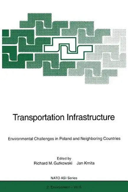 Transportation Infrastructure: Environmental Challenges in Poland and Neighboring Countries by Richard M. Gutkowski