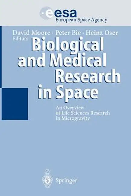 Biological and Medical Research in Space: An Overview of Life Sciences Research in Microgravity by David Moore
