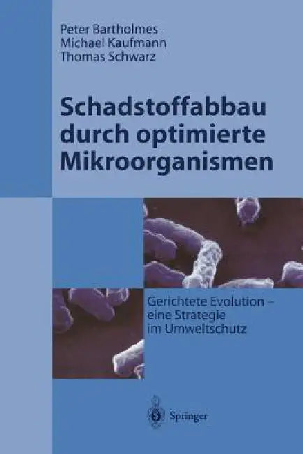 Schadstoffabbau Durch Optimierte Mikroorganismen: Gerichtete Evolution - Eine Strategie Im Umweltschutz by Peter Bartholmes, Michael Kaufmann, Thomas Schwarz