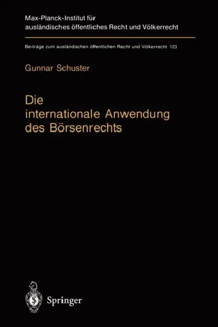 Die Internationale Anwendung Des Börsenrechts: Völkerrechtlicher Rahmen Und Kollisionsrechtliche PRAXIS in Deutschland, England Und Den USA by Gunnar Schuster