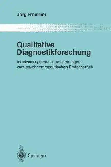 Qualitative Diagnostikforschung: Inhaltsanalytische Untersuchungen Zum Psychotherapeutischen Erstgespräch by Jörg Frommer